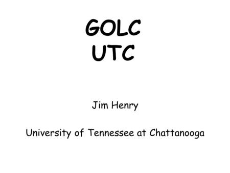 GOLC UTC Jim Henry University of Tennessee at Chattanooga.