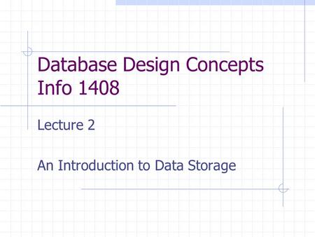 Database Design Concepts Info 1408 Lecture 2 An Introduction to Data Storage.