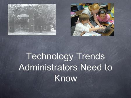 Technology Trends Administrators Need to Know. Process for this Session Introduction of tool or trend Description of features or characteristics Discussion.