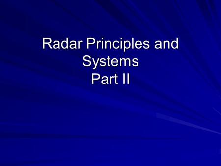 Radar Principles and Systems Part II. Learning Objectives Comprehend the factors that effect radar performance Comprehend frequency modulated CW as a.