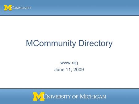 MCommunity Directory www-sig June 11, 2009. 2 What We’ll Cover Today A quick preview of the new directory. Changes in modifying your entry, privacy options,