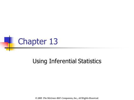 © 2005 The McGraw-Hill Companies, Inc., All Rights Reserved. Chapter 13 Using Inferential Statistics.