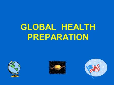 GLOBAL HEALTH PREPARATION. JOSEPH J SCHWERHA MD MPH PROFESSOR OF OCCUPATIONAL AND ENVIRONMENTAL MEDICINE DIRECTOR OF THE OCCUPATIONAL AND ENVIRONMENTAL.