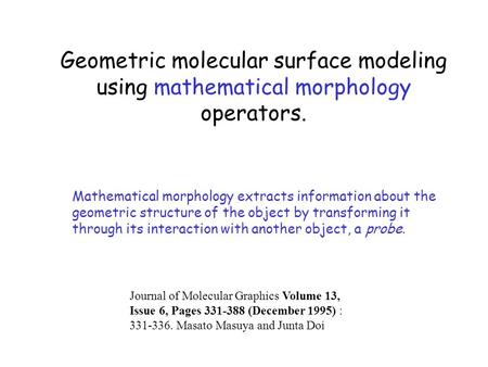 Geometric molecular surface modeling using mathematical morphology operators. Journal of Molecular Graphics Volume 13, Issue 6, Pages 331-388 (December.