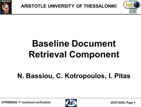 HYPERGEO 1 st technical verification ARISTOTLE UNIVERSITY OF THESSALONIKI Baseline Document Retrieval Component N. Bassiou, C. Kotropoulos, I. Pitas 20/07/2000,
