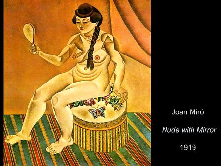 Joan Miró Nude with Mirror 1919. Joan Miró Dog Barking at the Moon 1926.