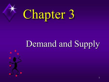 1 Chapter 3 Demand and Supply 2 What is the Law of Demand? When price increases the quantity demanded decreases.