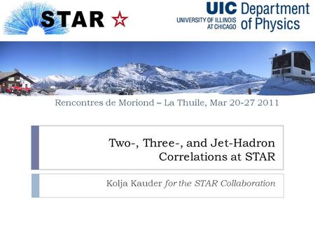 Two-, Three-, and Jet-Hadron Correlations at STAR Kolja Kauder for the STAR Collaboration Rencontres de Moriond – La Thuile, Mar 20-27 2011.