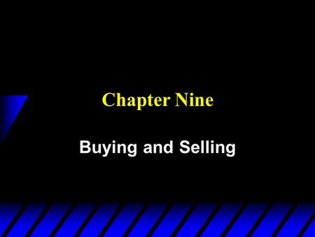 Chapter Nine Buying and Selling. u Trade involves exchange, so when something is bought something else must be sold. u What will be bought? What will.