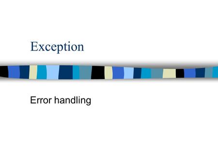 Exception Error handling. Exception 4 n An unusual occurrence during program execution that requires immediate handling n Errors are the most common type.