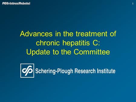 1 Advances in the treatment of chronic hepatitis C: Update to the Committee PEG-Intron/RebetolPEG-Intron/Rebetol.