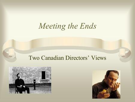 Meeting the Ends Two Canadian Directors’ Views Outline Don McKellar Jeremy Podeswa The Five Senses.