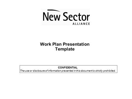 Work Plan Presentation Template CONFIDENTIAL The use or disclosure of information presented in this document is strictly prohibited.