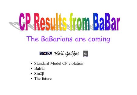 The BaBarians are coming Neil Geddes Standard Model CP violation BaBar Sin2  The future.