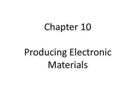 Chapter 10 Producing Electronic Materials. What are electronic materials? =Informational resources, exercises and activities that we create ourselves.
