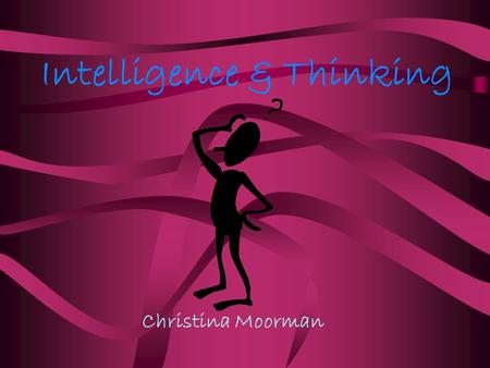 Intelligence & Thinking Christina Moorman Intelligence Intelligence is from the D. Pig-Latin word ellencgenceintay C. French word integente B. Latin.