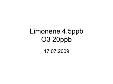 Limonene 4.5ppb O3 20ppb 17.07.2009. 09:17 sampling chamber housing air.