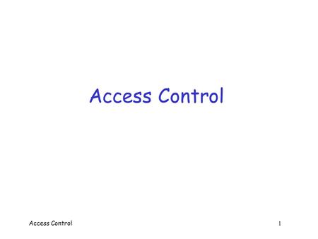 Access Control 1 Access Control Access Control 2 Access Control  Two parts to access control  Authentication: Who goes there? o Determine whether access.