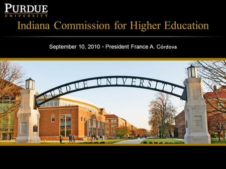 2011-13 Legislative Request DATE September 10, 2010 President France A. C órdova Indiana Commission for Higher Education.