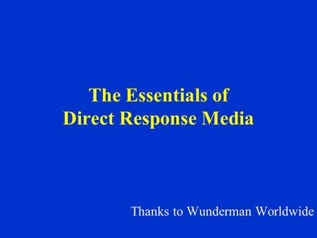 The Essentials of Direct Response Media Thanks to Wunderman Worldwide.