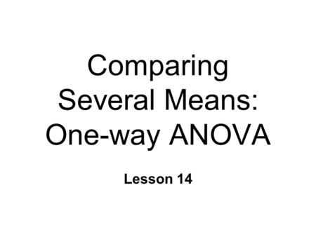 Comparing Several Means: One-way ANOVA Lesson 14.