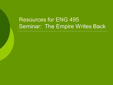 Resources for ENG 495 Seminar: The Empire Writes Back.
