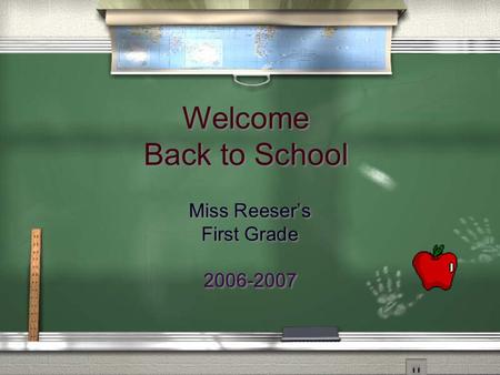 Welcome Back to School Miss Reeser’s First Grade 2006-2007 Miss Reeser’s First Grade 2006-2007.