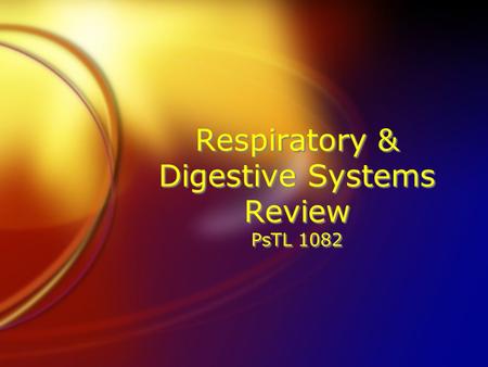 Respiratory & Digestive Systems Review PsTL 1082.