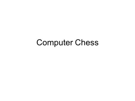 Computer Chess. Humble beginnings The Turk Ajeeb Mephisto El Ajedrecista.