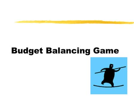 Budget Balancing Game. Preparation  You were grouped into 4 groups before. Each group should have studied the following before attending this class:
