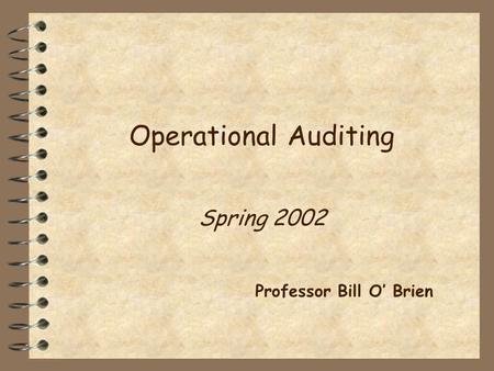 Operational Auditing Spring 2002 Professor Bill O’ Brien.