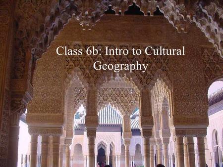 Class 6b: Intro to Cultural Geography. What is culture? Material objects (artifacts) Interpersonal relations (sociofacts) Ideas and beliefs (mentifacts)