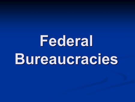 Federal Bureaucracies. How do you get ahead in business? Answer: Increase Profits Answer: Increase Profits.