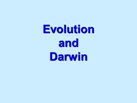 Evolution and Darwin. Evolution processes earliest forms diversityThe processes that have transformed life on earth from it’s earliest forms to the vast.