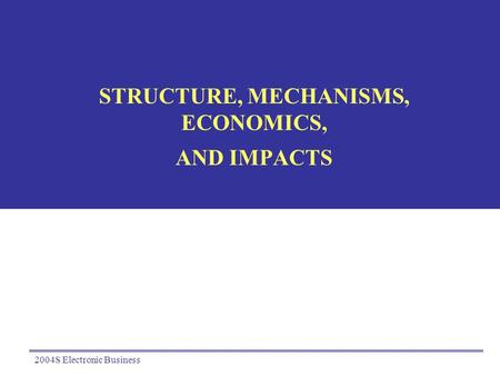 STRUCTURE, MECHANISMS, ECONOMICS, AND IMPACTS