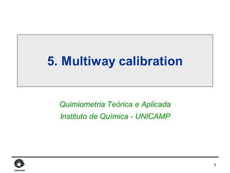 1 5. Multiway calibration Quimiometria Teórica e Aplicada Instituto de Química - UNICAMP.