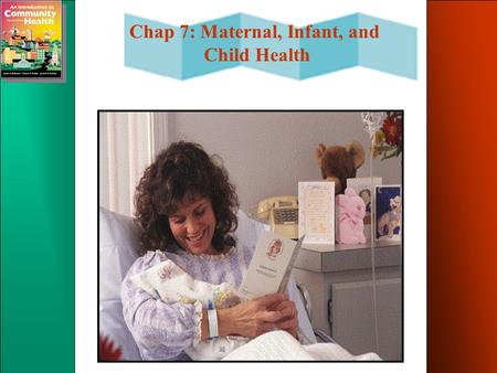 Chapter Objectives Define maternal, infant, and child health.