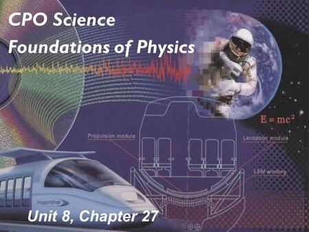 Unit 8, Chapter 27 CPO Science Foundations of Physics.