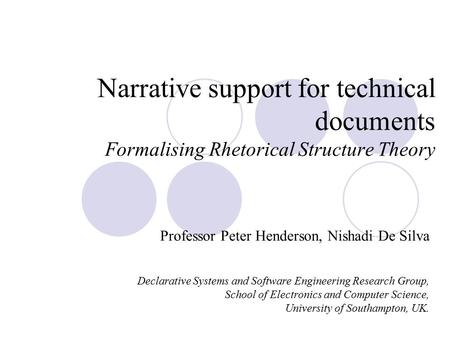Narrative support for technical documents Formalising Rhetorical Structure Theory Professor Peter Henderson, Nishadi De Silva Declarative Systems and Software.