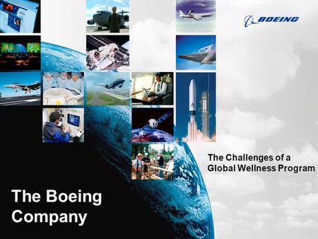 The Boeing Company The Challenges of a Global Wellness Program.