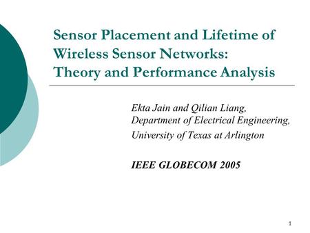 1 Sensor Placement and Lifetime of Wireless Sensor Networks: Theory and Performance Analysis Ekta Jain and Qilian Liang, Department of Electrical Engineering,