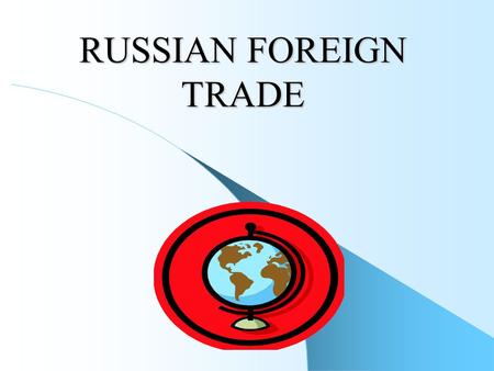 RUSSIAN FOREIGN TRADE. Factors contributed to the decline of the early 1990s:  the collapse of CoMECon and trade relations with Eastern/Central Europe;