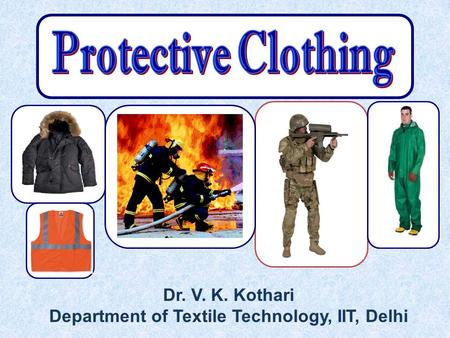 Dr. V. K. Kothari Department of Textile Technology, IIT, Delhi.