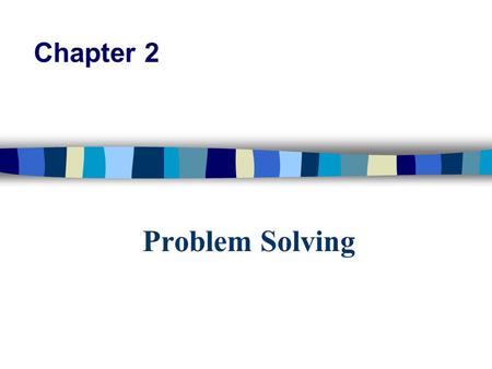 Problem Solving Chapter 2. What is an algorithm? n A solution to a problem that is: –Precise –Effective –Terminating.