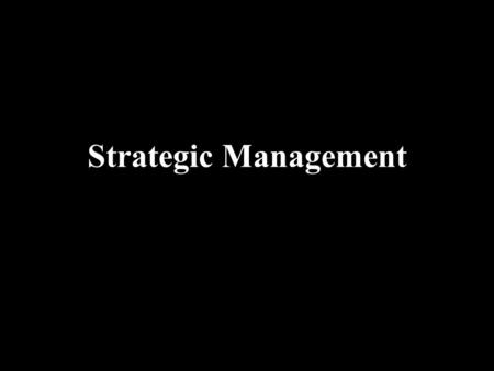 Strategic Management. What is Strategic Management? The set of decisions and actions that result in the formulation and implementation of plans designed.