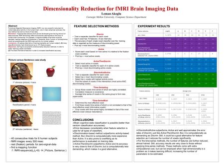 Dimensionality Reduction for fMRI Brain Imaging Data Leman Akoglu Carnegie Mellon University, Computer Science Department Abstract Functional Magnetic.