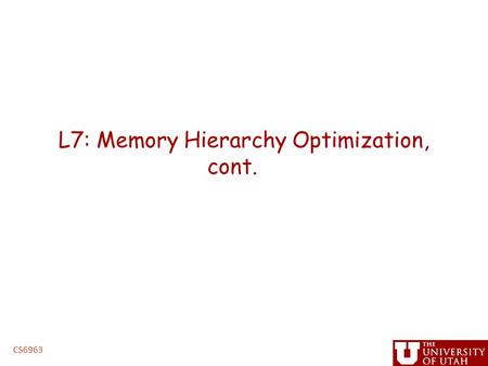 L7: Memory Hierarchy Optimization, cont. CS6963. Administrative Homework #2, posted on website – Due 5PM, Thursday, February 19 – Use handin program to.