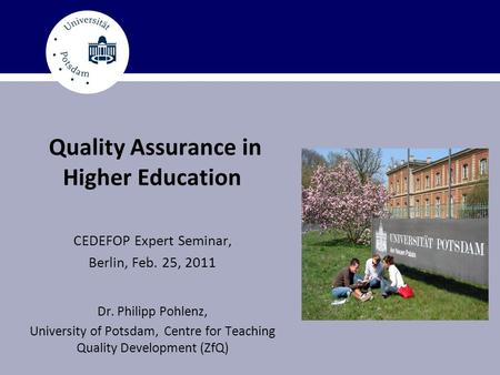 Quality Assurance in Higher Education CEDEFOP Expert Seminar, Berlin, Feb. 25, 2011 Dr. Philipp Pohlenz, University of Potsdam, Centre for Teaching Quality.