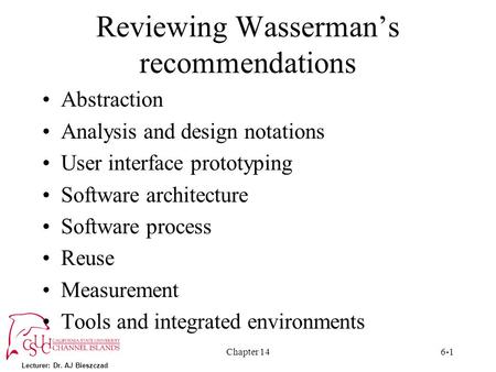Lecturer: Dr. AJ Bieszczad Chapter 146-1 Reviewing Wasserman’s recommendations Abstraction Analysis and design notations User interface prototyping Software.