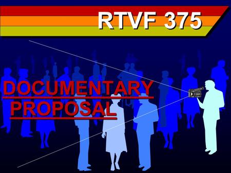 RTVF 375 DOCUMENTARY PROPOSAL. Term Paper Write a 4 to 5 page paper about a documentary that you select for viewing. It must be a documentary made in.
